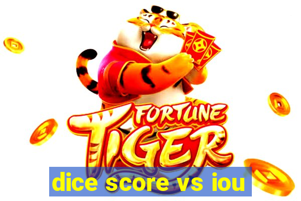 dice score vs iou